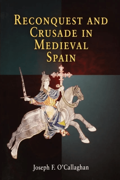 Reconquest and Crusade in Medieval Spain av Joseph F. O'Callaghan