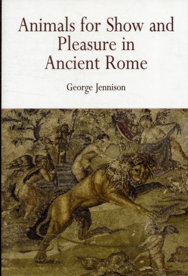 Animals for Show and Pleasure in Ancient Rome av George Jennison