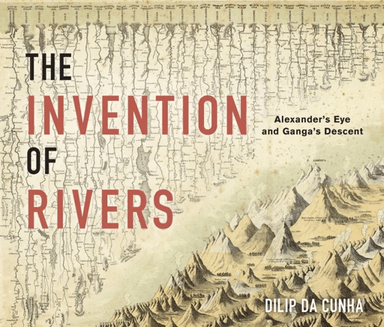 The Invention of Rivers av Dilip da Cunha