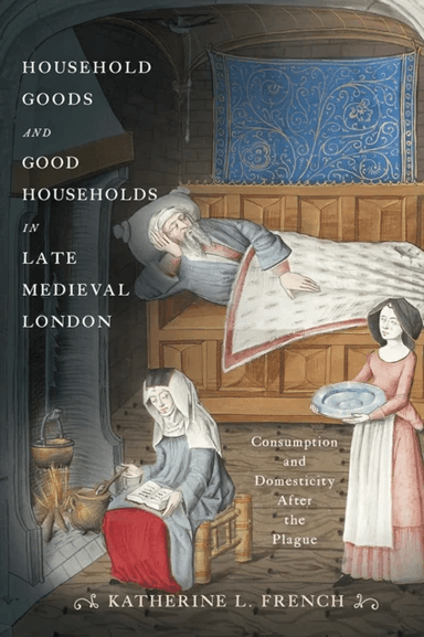 Household Goods and Good Households in Late Medieval London av Katherine L. French