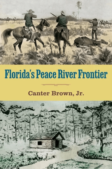Florida's Peace River Frontier av Edgar Canter Brown