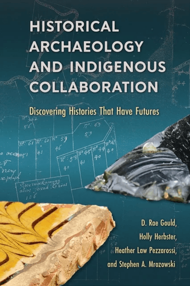 Historical Archaeology and Indigenous Collaboration av D. Rae Gould, Holly Herbster, Heather Law Pezzarossi, Stephen A. Mrozowski