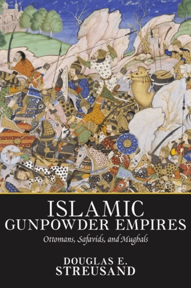Islamic Gunpowder Empires av Douglas E. Streusand