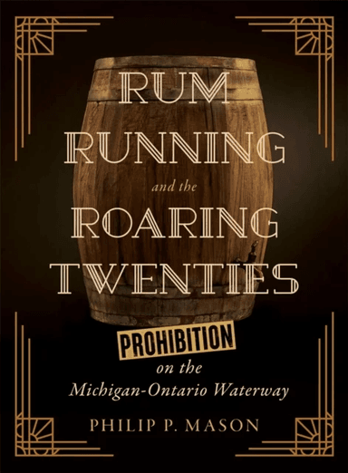 Rum Running and the Roaring Twenties av Philip P. Mason
