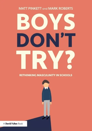 Boys Don't Try? Rethinking Masculinity in Schools av Matt Pinkett, Mark Roberts