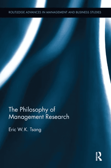 The Philosophy of Management Research av Eric W.K. (University Texas Dallas United States of America) Tsang