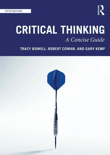 Critical Thinking av Tracy (University of Waikato New Zealand) Bowell, Robert Cowan, Gary (University of Glasgow UK) Kemp