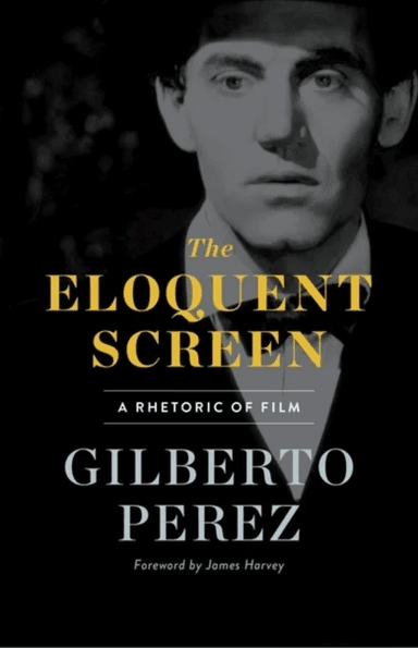 The Eloquent Screen av Gilberto Perez