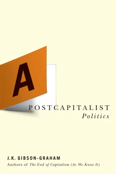 A Postcapitalist Politics av J. K. Gibson-Graham