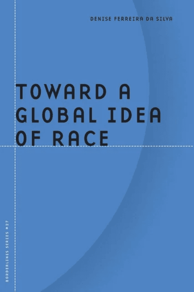 Toward a Global Idea of Race av Denise Ferreira Da Silva