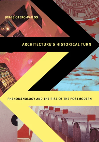 Architecture's Historical Turn av Jorge Otero-Pailos