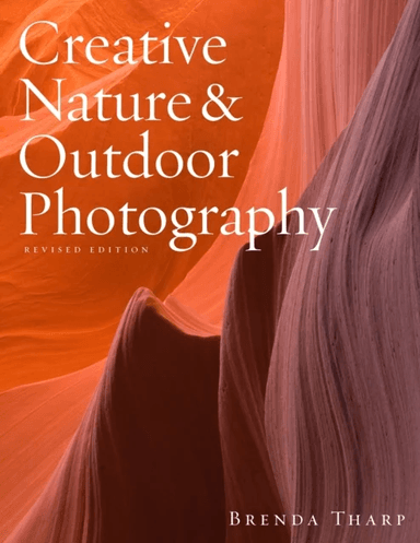 Creative Nature &amp; Outdoor Photography, Revised Edi tion av B Tharp