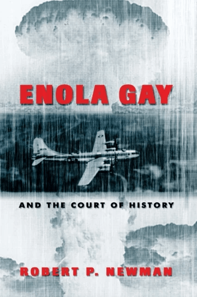 Enola Gay and the Court of History av Robert P. Newman