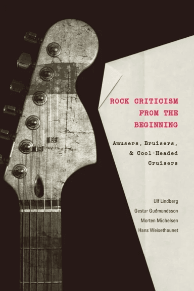 Rock Criticism from the Beginning av Ulf Lindberg, Gestur Gudmundsson, Morten Michelsen, Hans Weisethaunet