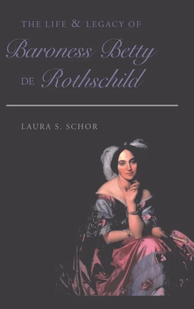 The Life and Legacy of Baroness Betty de Rothschild av Laura S. Schor