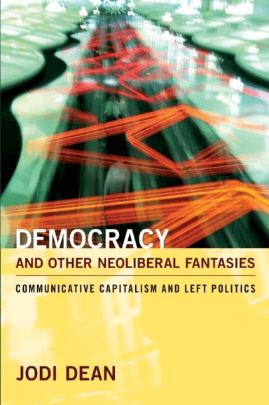 Democracy and Other Neoliberal Fantasies av Jodi Dean