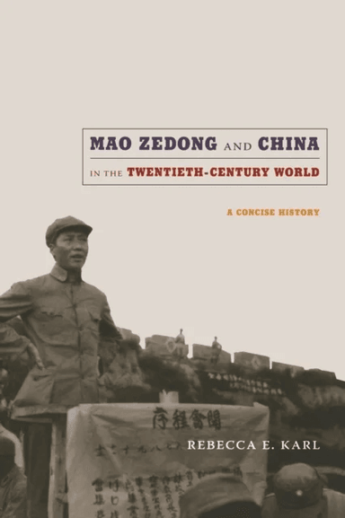 Mao Zedong and China in the Twentieth-Century World av Rebecca E. Karl