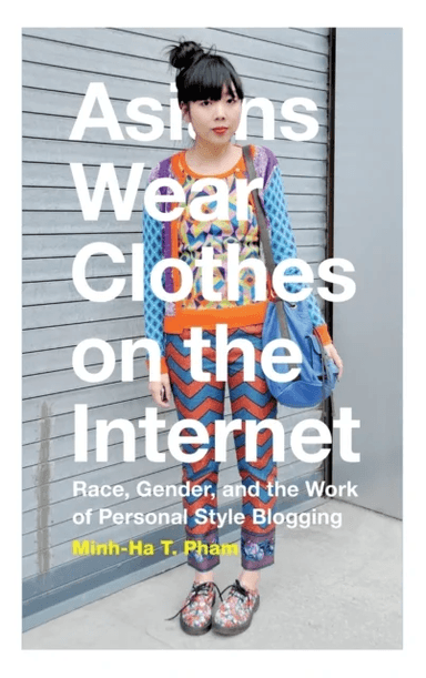 Asians Wear Clothes on the Internet av Minh-Ha T. Pham