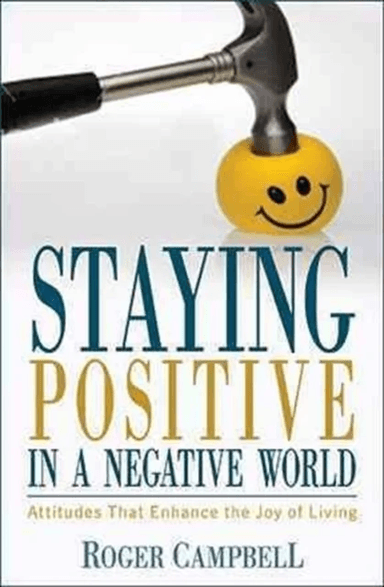 Staying Positive in a Negative World - Attitudes That Enhance the Joy of Living av Roger Campbell