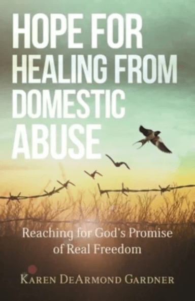 Hope for Healing from Domestic Abuse ¿ Reaching for God`s Promise of Real Freedom av Karen Dearmond Gardne