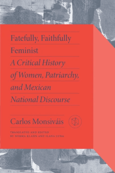 Fatefully, Faithfully Feminist av Carlos Monsivais, Marta Lamas