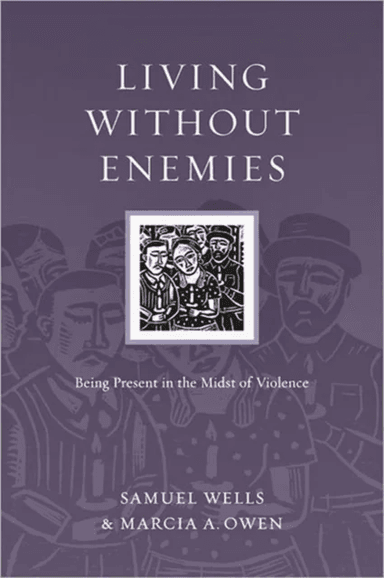 Living Without Enemies ¿ Being Present in the Midst of Violence av Samuel Wells, Marcia A. Owen
