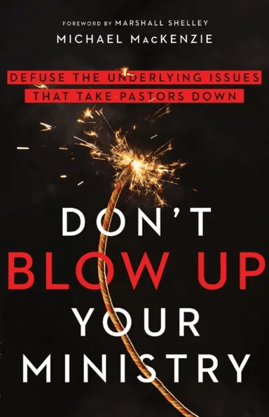 Don`t Blow Up Your Ministry ¿ Defuse the Underlying Issues That Take Pastors Down av Michael Mackenzie, Marshall Shelley