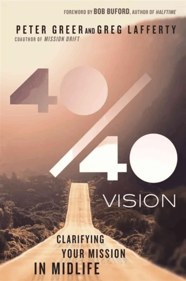 40/40 Vision - Clarifying Your Mission in Midlife av Peter Greer, Greg Lafferty, Bob Buford