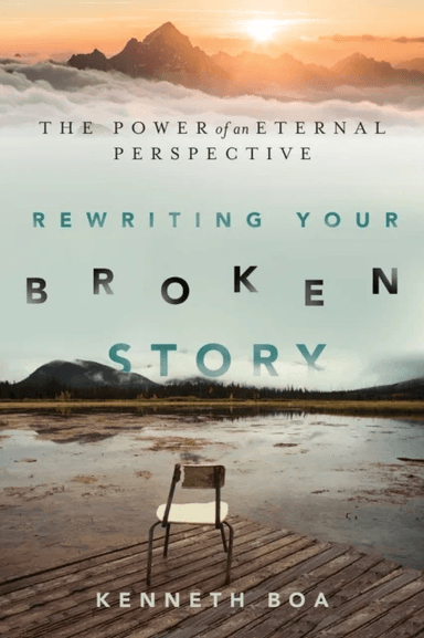 Rewriting Your Broken Story ¿ The Power of an Eternal Perspective av Kenneth Boa