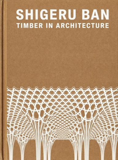 Shigeru Ban: Timber in Architecture av Shigeru Ban