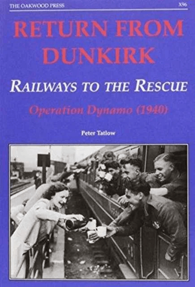 Return from Dunkirk - Railways to the Rescue av Peter Tatlow