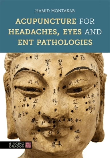 Acupuncture for Headaches, Eyes and ENT Pathologies av Hamid Montakab