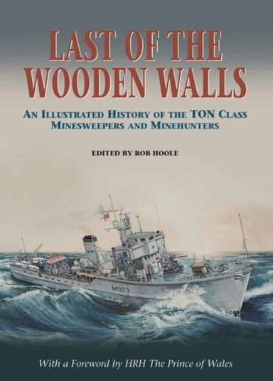 Last of the Wooden Walls av Ton Class Association, Rob Hoole