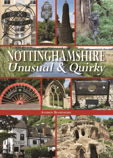 Nottinghamshire Unusual &amp; Quirky av Andrew Beardmore