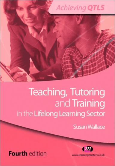 Teaching, Tutoring and Training in the Lifelong Learning Sector av Susan Wallace