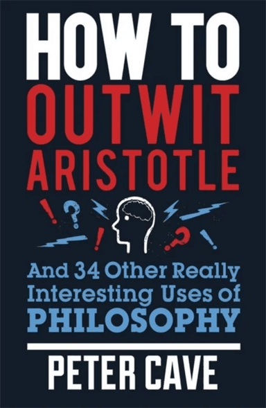 How to Outwit Aristotle av Peter Cave