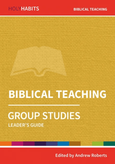 Holy Habits Group Studies: Biblical Teaching