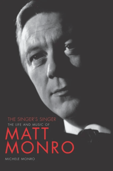 Matt Monro: The Singer's Singer av Michele Monro