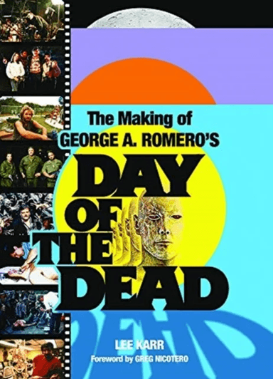 The Making Of George A. Romero's Day Of The Dead av Lee Karr