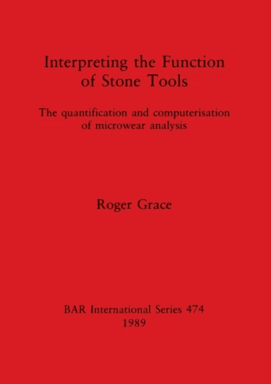 Interpreting the Function of Stone Tools av Roger Grace
