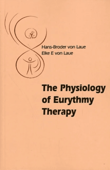 The Physiology of Eurythmy Therapy av Hans-Broder and Elke E. von Laue