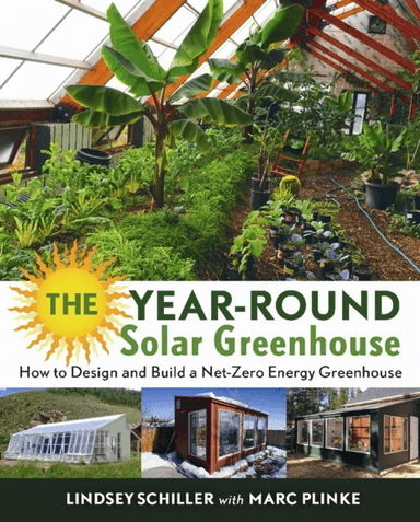 The Year-Round Solar Greenhouse av Lindsey Schiller