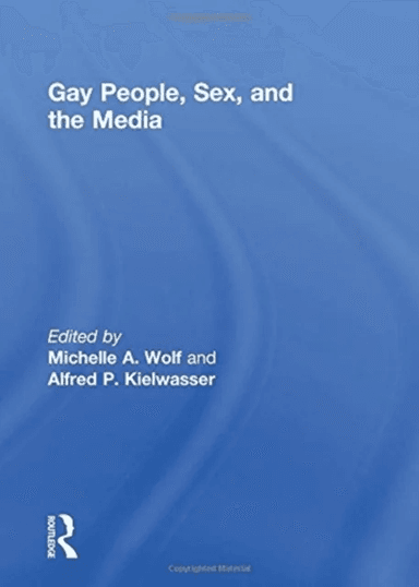 Gay People, Sex, and the Media av Michelle Wolf, Alfred Kielwasser