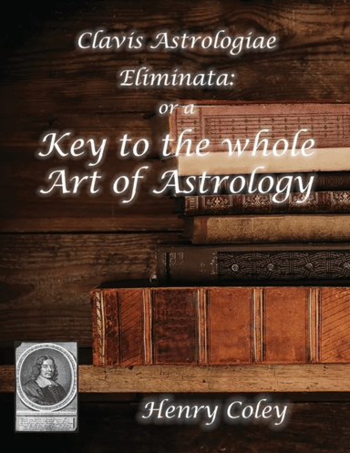 Key to the Whole Art of Astrology av Henry Coley