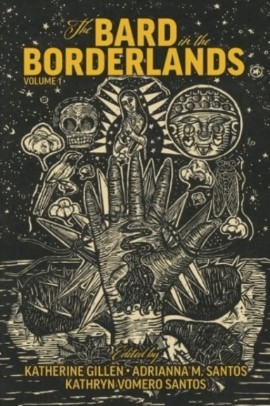 The Bard in the Borderlands ¿ An Anthology of Shakespeare Appropriations en La Frontera, Volume 1 av Katherine Gillen, Adrianna M. Santos, Kathryn Vom