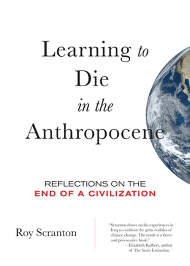 Learning to Die in the Anthropocene av Roy Scranton