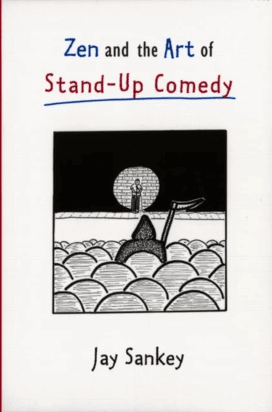 Zen and the Art of Stand-Up Comedy av Jay Sankey