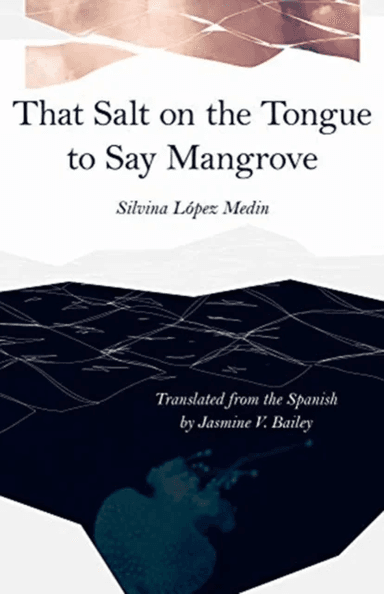 That Salt on the Tongue to Say Mangrove av Silvina Lopez Medin, Jasmine V. Bailey