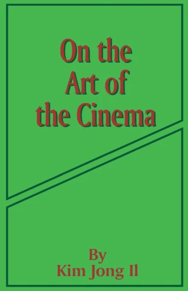 On the Art of the Cinema av Kim Jong Il