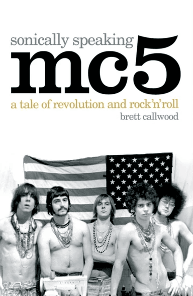 MC5, Sonically Speaking av Brett Callwood